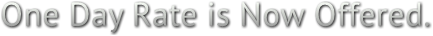 One Day Rate is Now Offered. One Day Rate is Now Offered.
